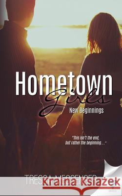 Hometown Girls: New Beginnings Tressa Messenger 9781680586541 Limitless Publishing, LLC - książka