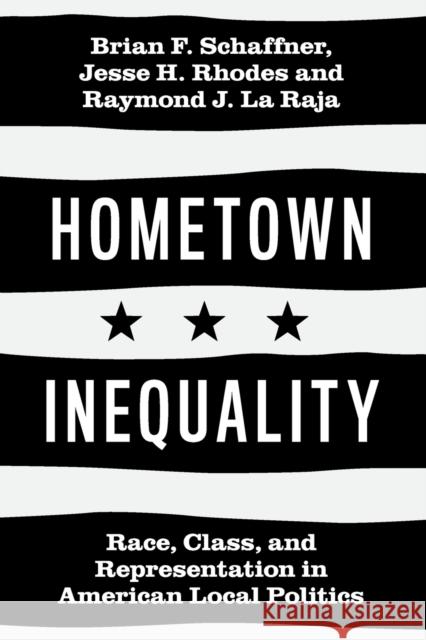 Hometown Inequality: Race, Class, and Representation in American Local Politics Brian F. Schaffner Jesse H. Rhodes Raymond J. L 9781108725378 Cambridge University Press - książka