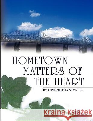 Hometown Matters of the Heart Gwendolyn Yates 9781441507174 Xlibris Corporation - książka