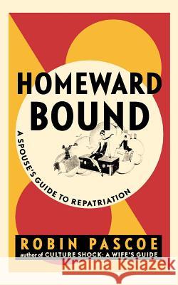 Homeward Bound: A Spouse's Guide to Repatriation Pascoe, Robin 9780968676042 Expatriate Press Limited - książka