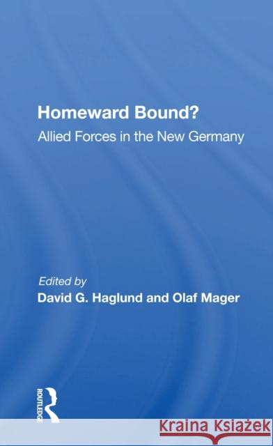 Homeward Bound?: Allied Forces in the New Germany Haglund, David G. 9780367161231 Routledge - książka
