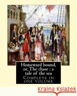 Homeward bound, or, The chase: a tale of the sea. By: J. Fenimore Cooper: Novel (Complete in one volume) Cooper, J. Fenimore 9781543015874 Createspace Independent Publishing Platform - książka