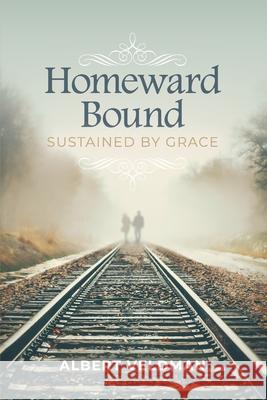 Homeward Bound: Sustained By Grace Albert Veldman 9781777115593 Rppress - książka