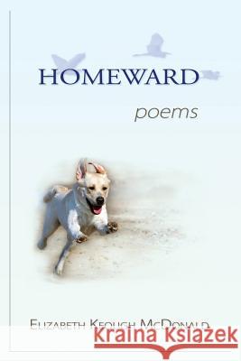 Homeward: poems McDonald, Elizabeth Keough 9780989288200 Mercury Heartlink - książka