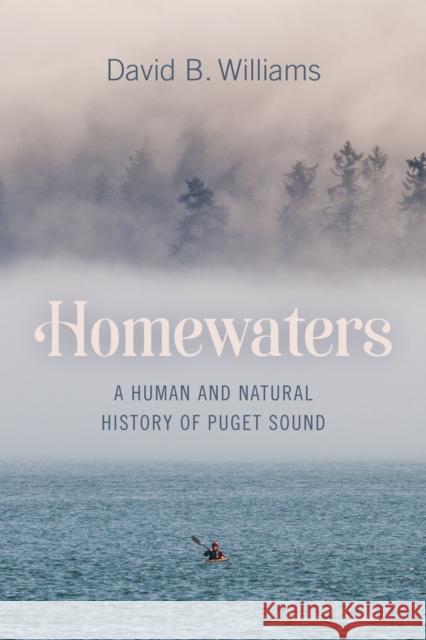 Homewaters: A Human and Natural History of Puget Sound David B. Williams 9780295748603 University of Washington Press - książka