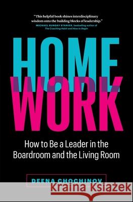 HomeWork: How to Be a Leader in the Boardroom and the Living Room Deena Chochinov 9781774582107 Page Two Press - książka