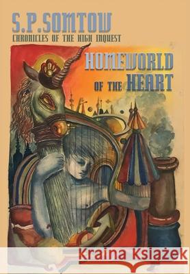 Homeworld of the Heart: Chronicles of the High Inquest S. P. Somtow Mikey Jiraros 9781940999449 Diplodocus Press - książka