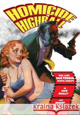 Homicide Highball: The Lost Dan Turner Movie Script John Wooley Robert Leslie Bellem H. J. Ward 9781515068914 Createspace - książka