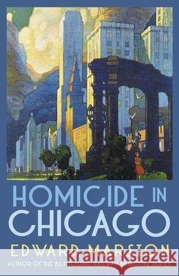 Homicide in Chicago: From the bestselling author of the Railway Detective series Edward (Author) Marston 9780749030919 Allison & Busby - książka