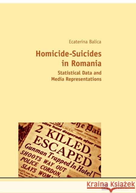 Homicide-Suicides in Romania: Statistical Data and Media Representations Balica, Ecaterina 9783631667224 Peter Lang Gmbh, Internationaler Verlag Der W - książka