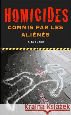 Homicides commis par les aliénés Blanche, Emile 9781535063050 Createspace Independent Publishing Platform - książka