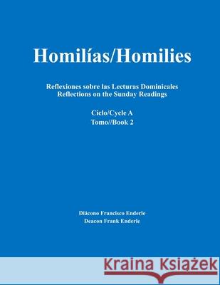 Homilías/Homilies Reflexiones sobre las Lecturas Dominicales Reflections on the Sunday Readings: Ciclo/Cycle A Tomo/Book 2 Enderle, Frank 9780983160526 Enderle Publishing - książka