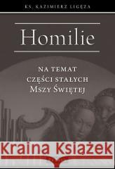 Homilie na temat części stałych Mszy Świętej Kazimierz Ligęza 9788377208076 Petrus - książka