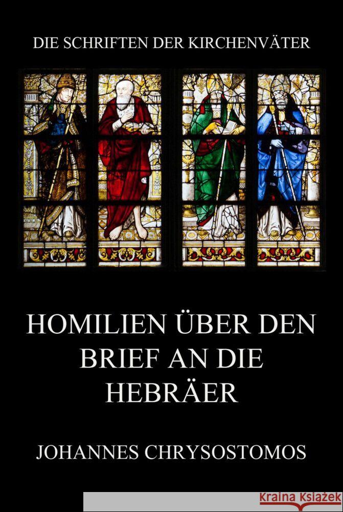 Homilien über den Brief an die Hebräer Chrysostomos, Johannes 9783849668051 Jazzybee Verlag - książka