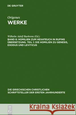 Homilien zum Hexateuch in Rufins Übersetzung. Teil 1: Die Homilien zu Genesis, Exodus und Leviticus Wilhelm Adolf Baehrens 9783110274226 De Gruyter - książka