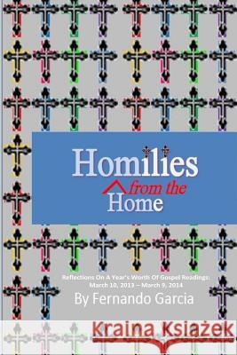 Homilies From The Home: Reflections On A Year's Worth Of Gospel Readings: March 10, 2013 - March 9, 2014 Garcia, Fernando 9781503390010 Createspace - książka