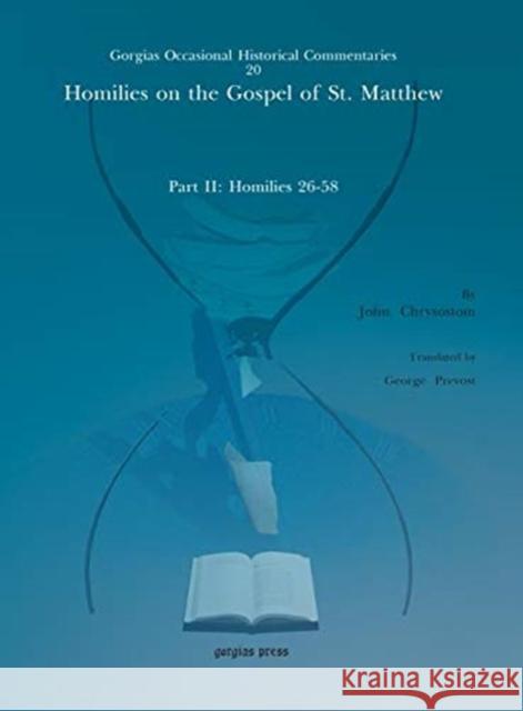 Homilies on the Gospel of St. Matthew: Part II: Homilies 26–58 John Chrysostom, George Prevost 9781611433630 Gorgias Press - książka