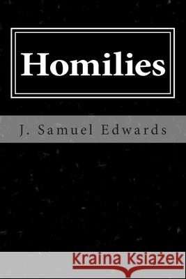Homilies: Scriptural Commentary and Talks by J. Samuel Edwards MR J. Samuel Edwards 9781493528226 Createspace - książka