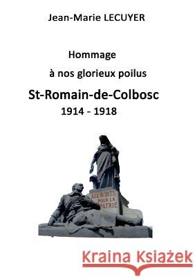 Hommage à nos glorieux poilus St Romain de Colbosc 1914 1918 Jean-Marie Lecuyer 9782322164288 Books on Demand - książka