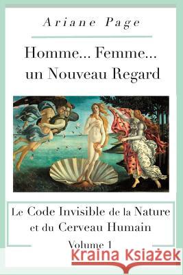 Homme... Femme...un Nouveau Regard: Le Code Invisible de la Nature et du Cerveau Humain -volume 1 Page, Ariane 9781775087700 Seagreen Star Books Montreal - książka