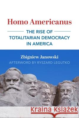 Homo Americanus: The Rise of Totalitarian Democracy in America Janowski, Zbigniew 9781587313233 St. Augustine's Press - książka