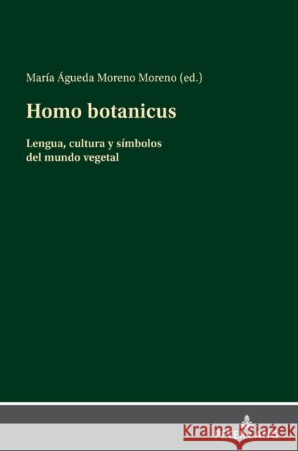 Homo Botanicus: Lengua, Cultura Y Símbolos del Mundo Vegetal Moreno Moreno, María Águeda 9783631887448 Peter Lang Publishing - książka