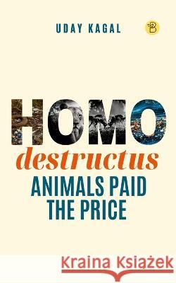 Homo destructus Uday Kagal   9789395266475 Beeja House - książka