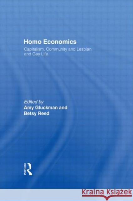 Homo Economics: Capitalism, Community, and Lesbian and Gay Life Gluckman, Amy 9780415913782 Routledge - książka