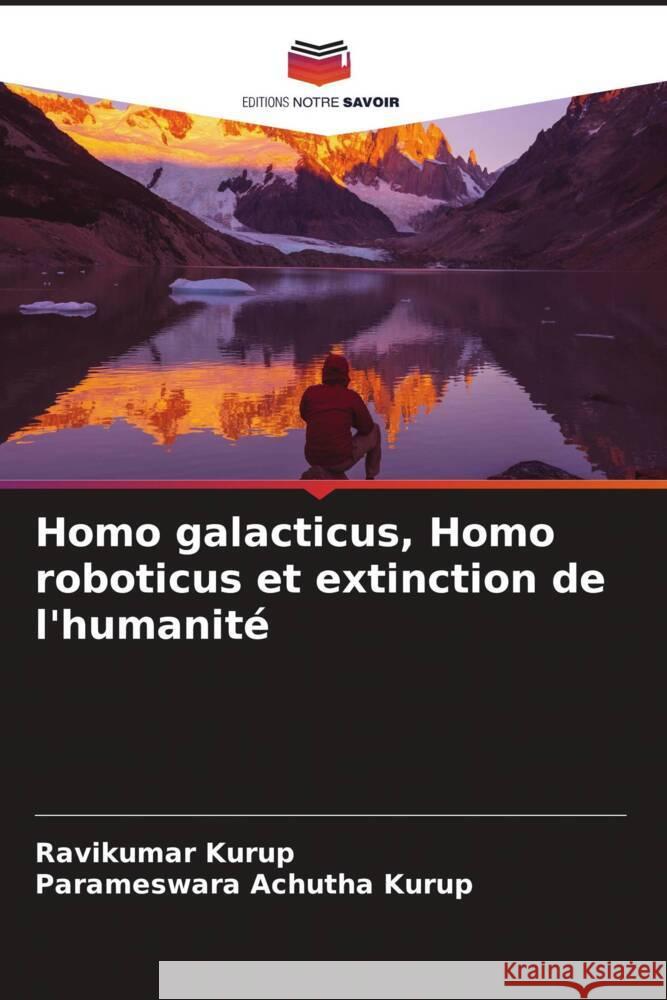 Homo galacticus, Homo roboticus et extinction de l'humanité Kurup, Ravikumar, Achutha Kurup, Parameswara 9786205062142 Editions Notre Savoir - książka