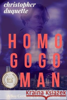 Homo Gogo Man: A Fairytale About A Boy Growing Up In Discoland Christopher DuQuette 9781947704404 2nd Spirit Books - książka