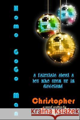 Homo GoGo Man: A fairytale about a boy who grew up in discoland. DuQuette, Christopher 9781939425911 Donnaink Publications - książka