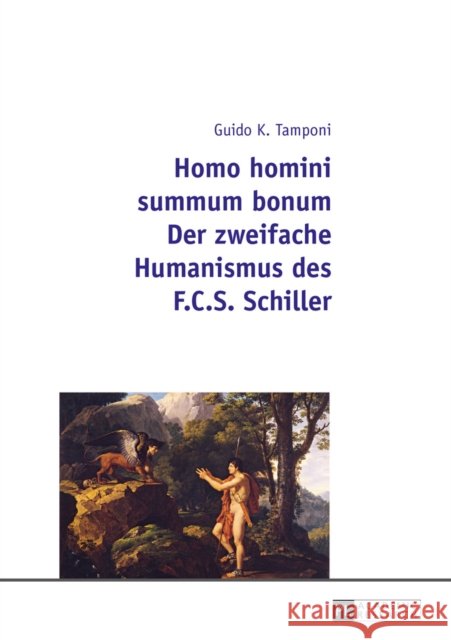 Homo Homini Summum Bonum- Der Zweifache Humanismus Des F.C.S. Schiller Tamponi, Guido Karl 9783631668177 Peter Lang Gmbh, Internationaler Verlag Der W - książka