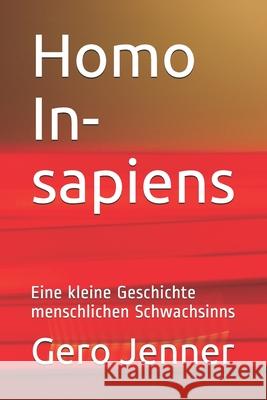 Homo In-sapiens: Eine kleine Geschichte menschlichen Schwachsinns Gero Jenner 9781701427570 Independently Published - książka