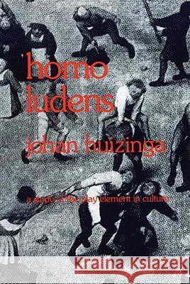 Homo Ludens: A Study of the Play-Element in Culture Johan Huizinga 9780807046814 Beacon Press - książka