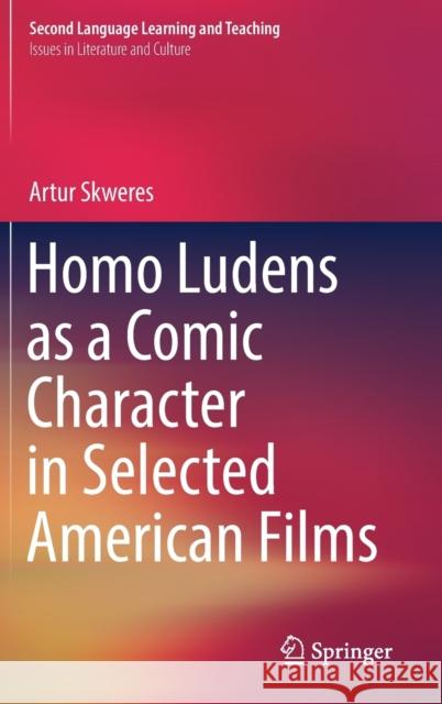 Homo Ludens as a Comic Character in Selected American Films Artur Skweres 9783319479668 Springer - książka