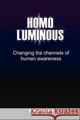 Homo Luminous: Changing the Channels of Human Awareness Brown, P. W. 9781465367136 Xlibris Corporation - książka
