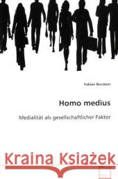 Homo medius : Medialität als gesellschaftlicher Faktor Burstein, Fabian 9783639059731 VDM Verlag Dr. Müller - książka