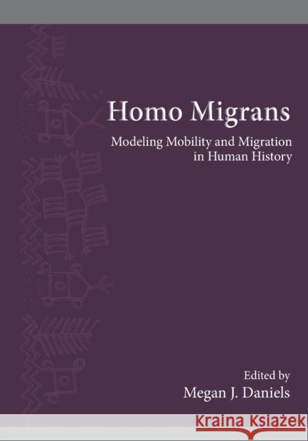 Homo Migrans: Modeling Mobility and Migration in Human History Daniels, Megan J. 9781438488004 State University of New York Press - książka