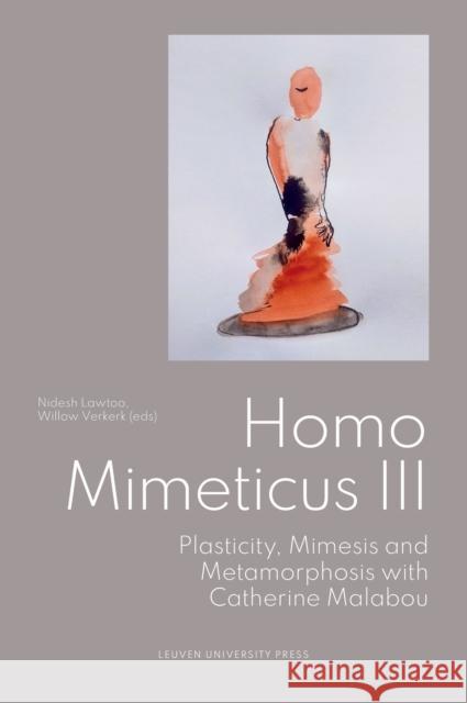 Homo Mimeticus III: Plasticity, Mimesis and Metamorphosis with Catherine Malabou  9789462705005 Leuven University Press - książka