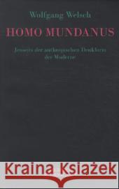 Homo mundanus : Jenseits der anthropischen Denkform der Moderne Welsch, Wolfgang 9783942393416 Velbrück - książka