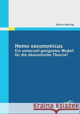 Homo oeconomicus - ein universell geeignetes Modell für die ökonomische Theorie? Nehring, Martin 9783842851320 Diplomica - książka