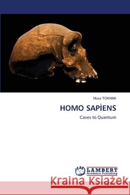 Homo Sapİens Tokmak, Musa 9786203202144 LAP Lambert Academic Publishing - książka