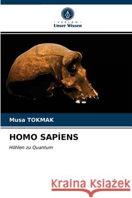 Homo Sapİens Musa Tokmak 9786203267402 Verlag Unser Wissen - książka