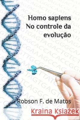 Homo sapiens - No controle da evolucao Robson Freitas de Matos   9798390289433 Independently Published - książka