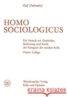 Homo Sociologicus: Ein Versuch Zur Geschichte, Bedeutung Und Kritik Der Kategorie Der Sozialen Rolle Dahrendorf, Ralf 9783663006619 Vs Verlag Fur Sozialwissenschaften - książka