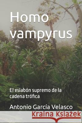 Homo vampyrus: El eslabón supremo de la cadena trófica García Velasco, Antonio 9781688170865 Independently Published - książka