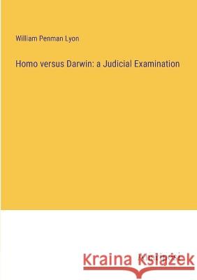 Homo versus Darwin: a Judicial Examination William Penman Lyon   9783382160487 Anatiposi Verlag - książka