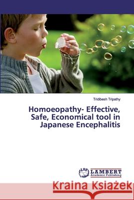 Homoeopathy- Effective, Safe, Economical tool in Japanese Encephalitis Tripathy, Tridibesh 9786138143345 LAP Lambert Academic Publishing - książka