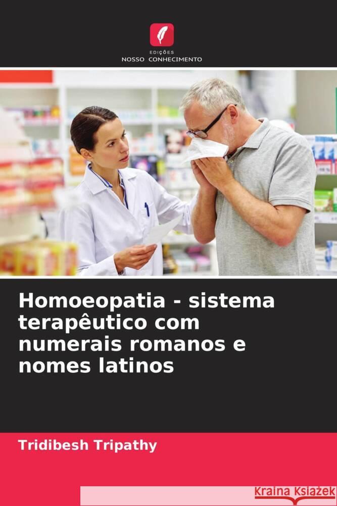 Homoeopatia - sistema terapêutico com numerais romanos e nomes latinos Tripathy, Tridibesh 9786205074930 Edições Nosso Conhecimento - książka