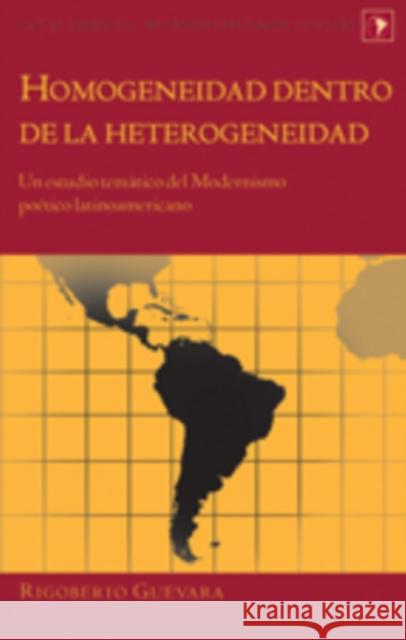 Homogeneidad Dentro de la Heterogeneidad: Un Estudio Temático del Modernismo Poético Latinoamericano Varona-Lacey, Gladys M. 9781433103537 Peter Lang Publishing Inc - książka